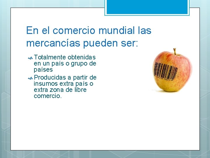 En el comercio mundial las mercancías pueden ser: Totalmente obtenidas en un país o