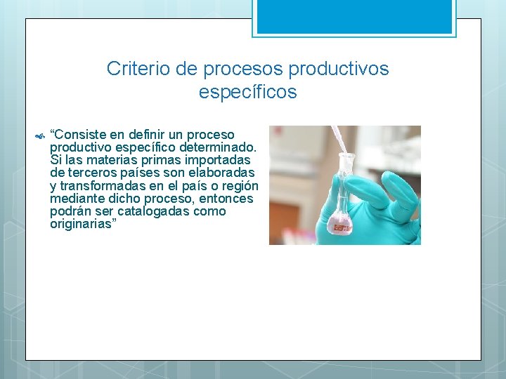 Criterio de procesos productivos específicos “Consiste en definir un proceso productivo específico determinado. Si