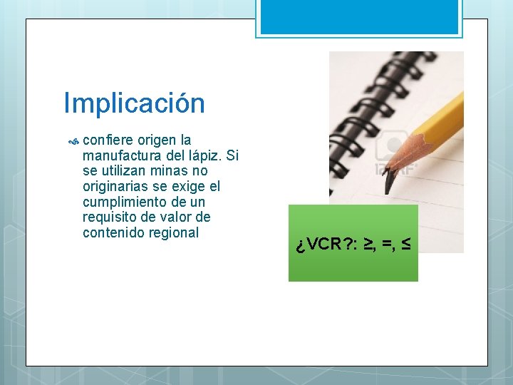 Implicación confiere origen la manufactura del lápiz. Si se utilizan minas no originarias se