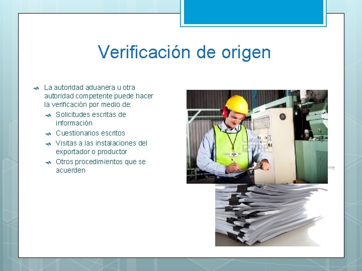 Verificación de origen La autoridad aduanera u otra autoridad competente puede hacer la verificación