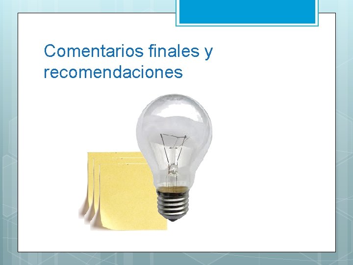 Comentarios finales y recomendaciones 