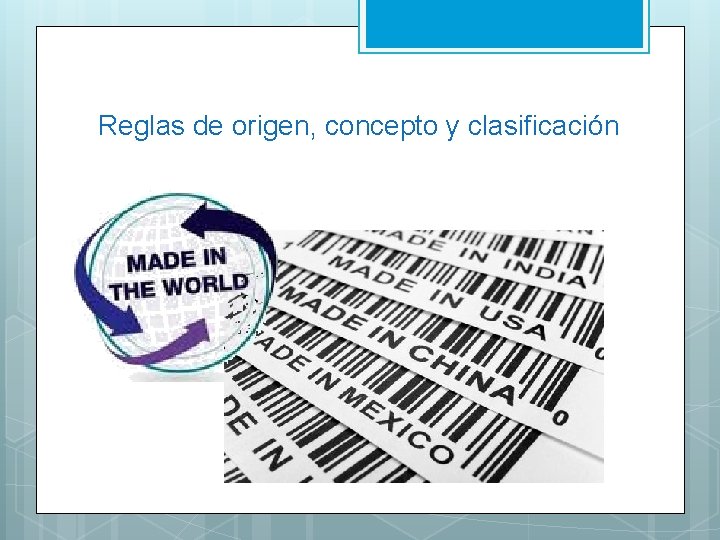 Reglas de origen, concepto y clasificación 