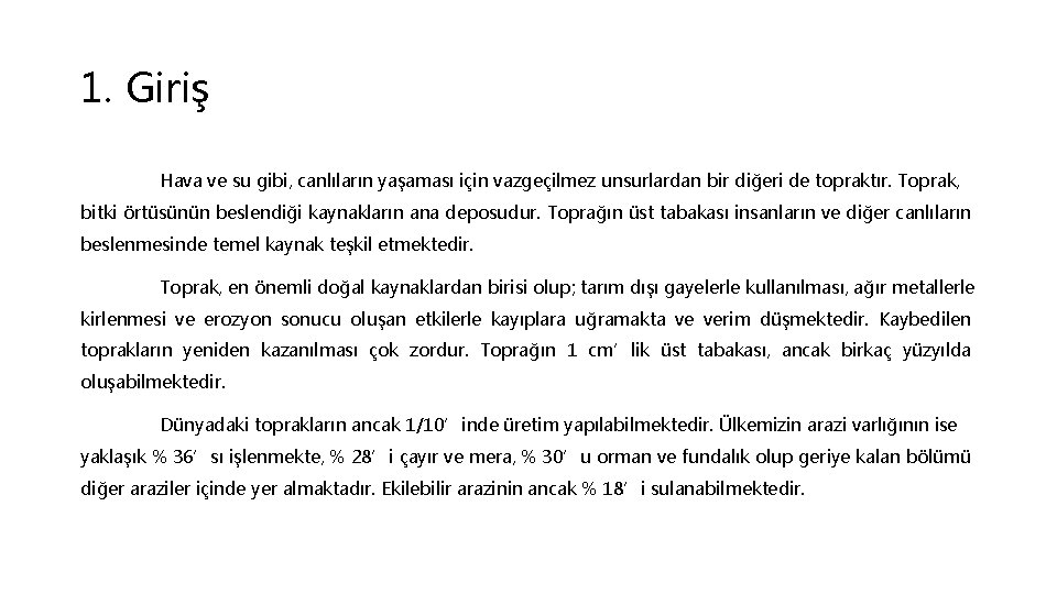 1. Giriş Hava ve su gibi, canlıların yaşaması için vazgeçilmez unsurlardan bir diğeri de