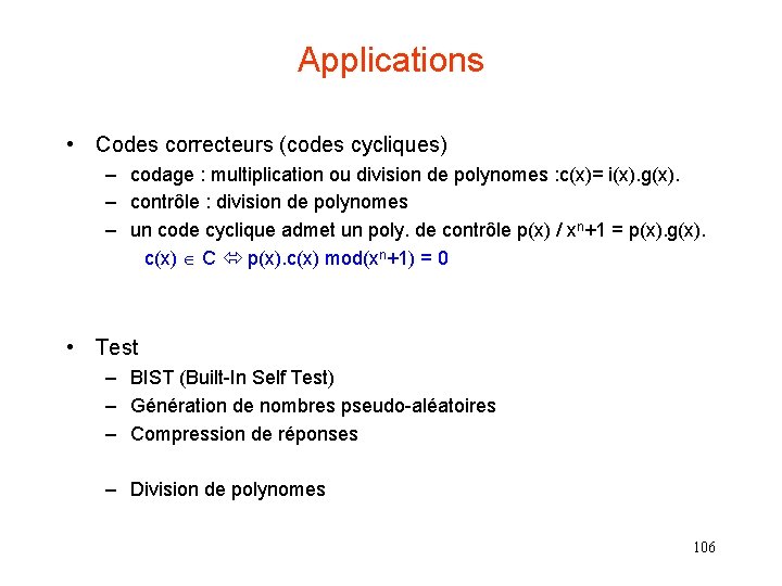 Applications • Codes correcteurs (codes cycliques) – codage : multiplication ou division de polynomes
