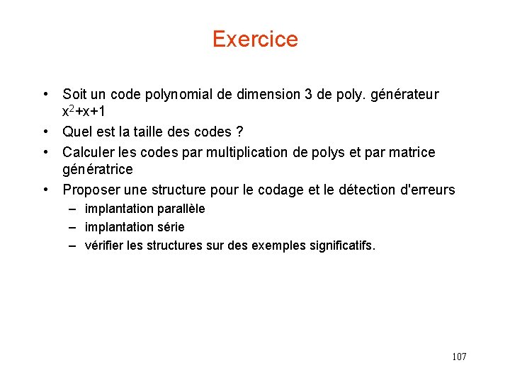 Exercice • Soit un code polynomial de dimension 3 de poly. générateur x 2+x+1