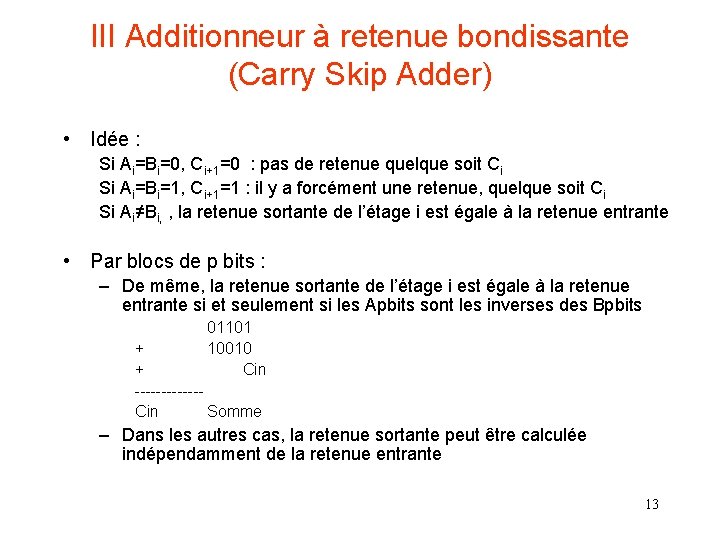 III Additionneur à retenue bondissante (Carry Skip Adder) • Idée : Si Ai=Bi=0, Ci+1=0