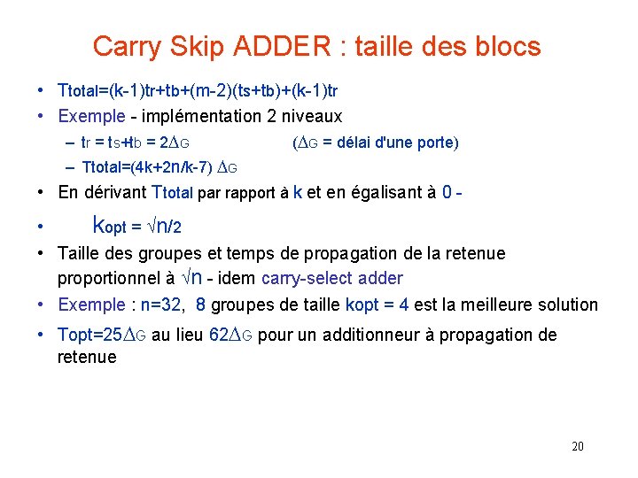 Carry Skip ADDER : taille des blocs • Ttotal=(k-1)tr+tb+(m-2)(ts+tb)+(k-1)tr • Exemple - implémentation 2