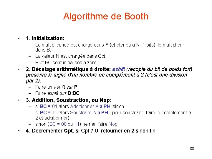 Algorithme de Booth • 1. Initialisation: – Le multiplicande est chargé dans A (et