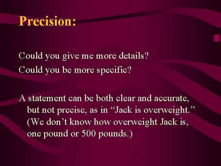 Precision: Could you give me more details? Could you be more specific? A statement