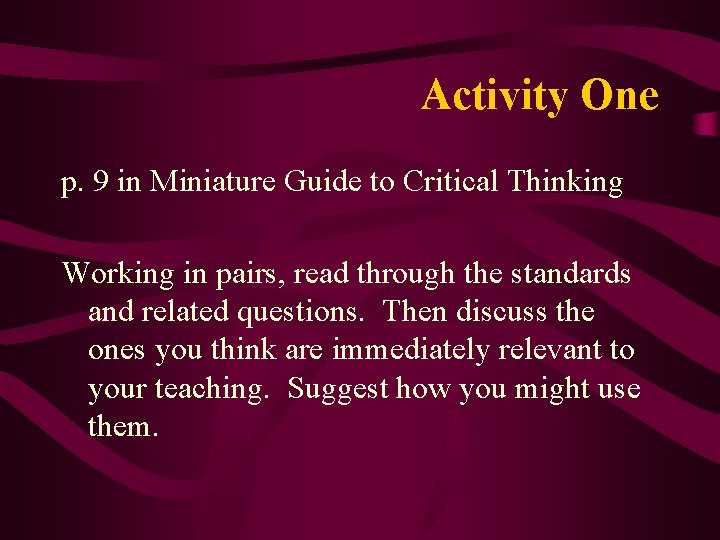 Activity One p. 9 in Miniature Guide to Critical Thinking Working in pairs, read