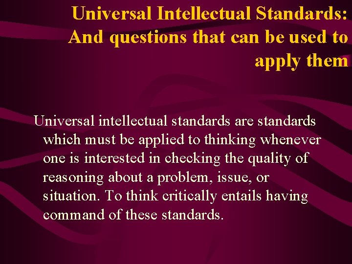 Universal Intellectual Standards: And questions that can be used to apply them Universal intellectual