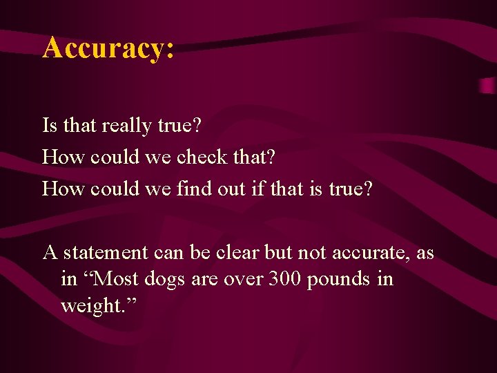 Accuracy: Is that really true? How could we check that? How could we find
