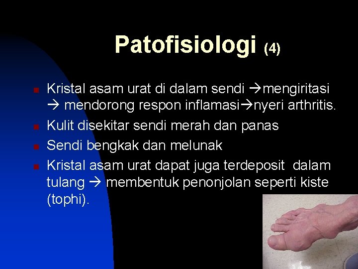 Patofisiologi (4) n n Kristal asam urat di dalam sendi mengiritasi mendorong respon inflamasi