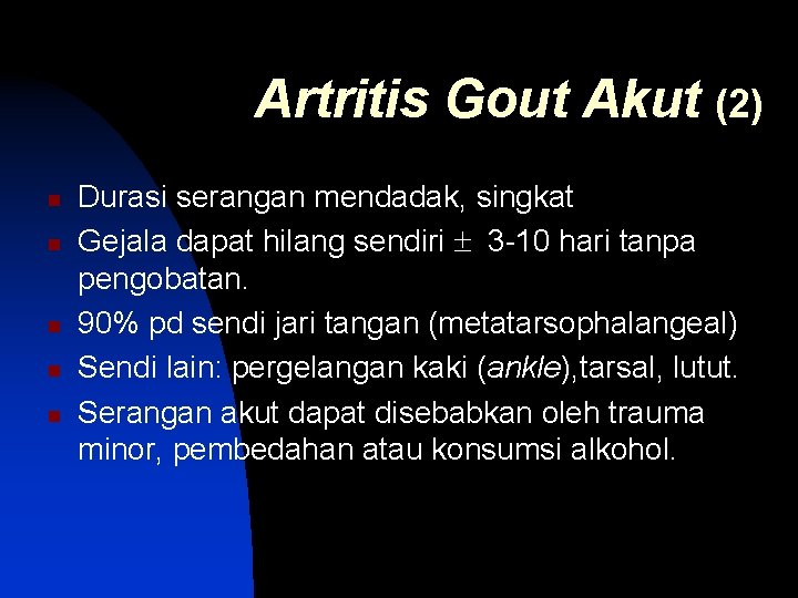 Artritis Gout Akut (2) n n n Durasi serangan mendadak, singkat Gejala dapat hilang