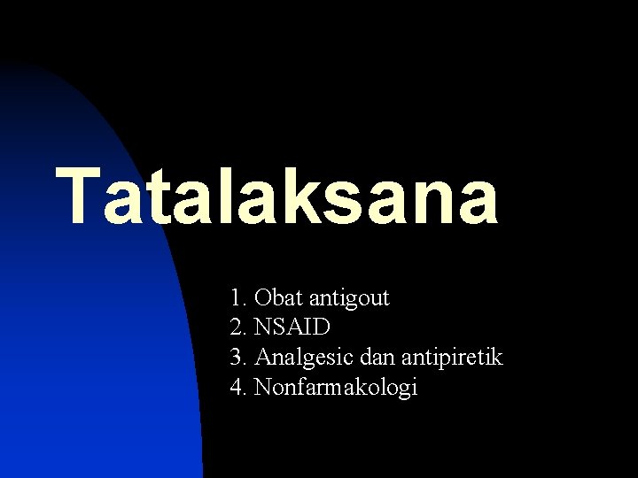 Tatalaksana 1. Obat antigout 2. NSAID 3. Analgesic dan antipiretik 4. Nonfarmakologi 