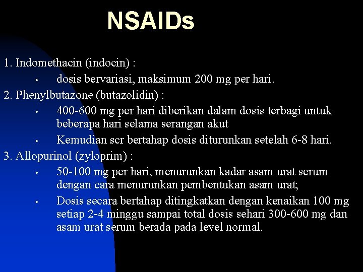 NSAIDs 1. Indomethacin (indocin) : • dosis bervariasi, maksimum 200 mg per hari. 2.