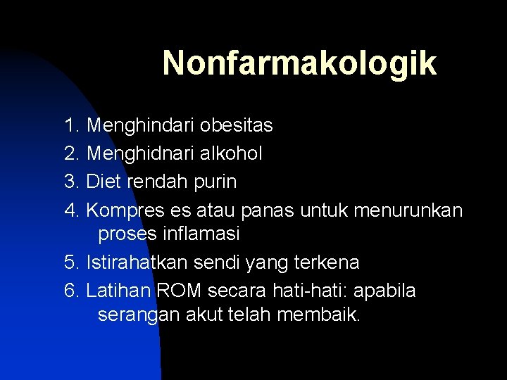 Nonfarmakologik 1. Menghindari obesitas 2. Menghidnari alkohol 3. Diet rendah purin 4. Kompres es