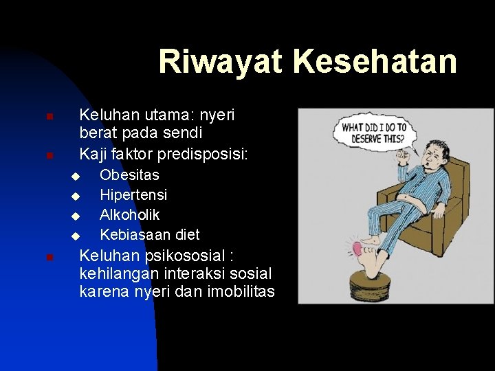 Riwayat Kesehatan n n Keluhan utama: nyeri berat pada sendi Kaji faktor predisposisi: u