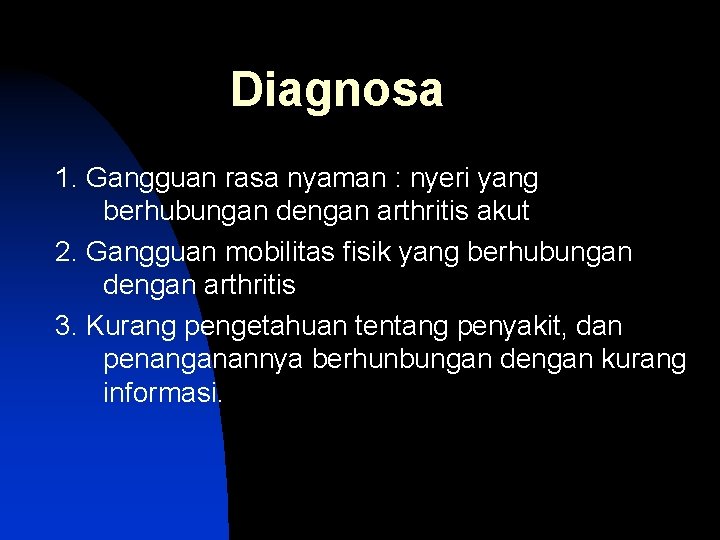 Diagnosa 1. Gangguan rasa nyaman : nyeri yang berhubungan dengan arthritis akut 2. Gangguan