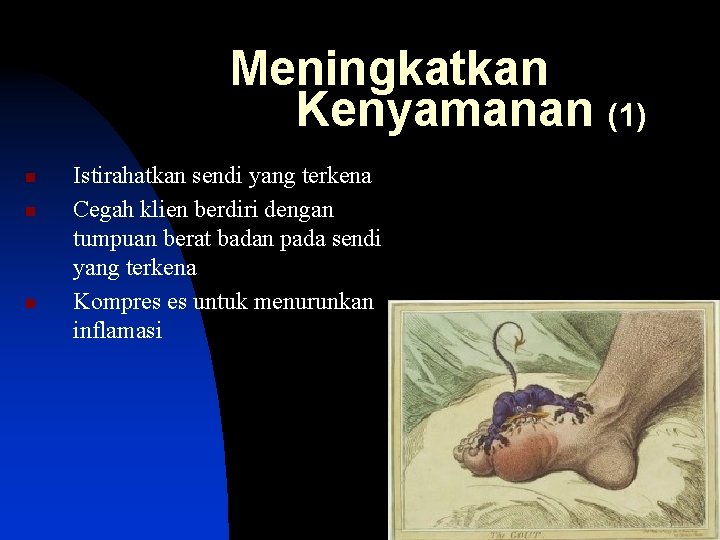 Meningkatkan Kenyamanan (1) n n n Istirahatkan sendi yang terkena Cegah klien berdiri dengan