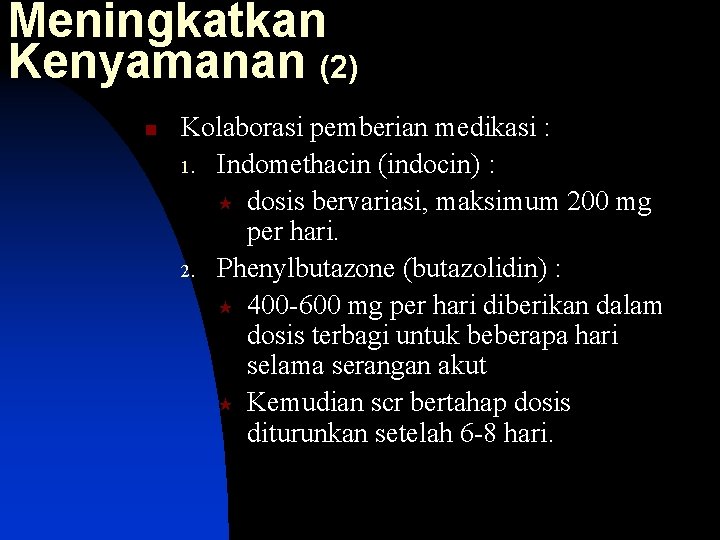 Meningkatkan Kenyamanan (2) n Kolaborasi pemberian medikasi : 1. Indomethacin (indocin) : « dosis