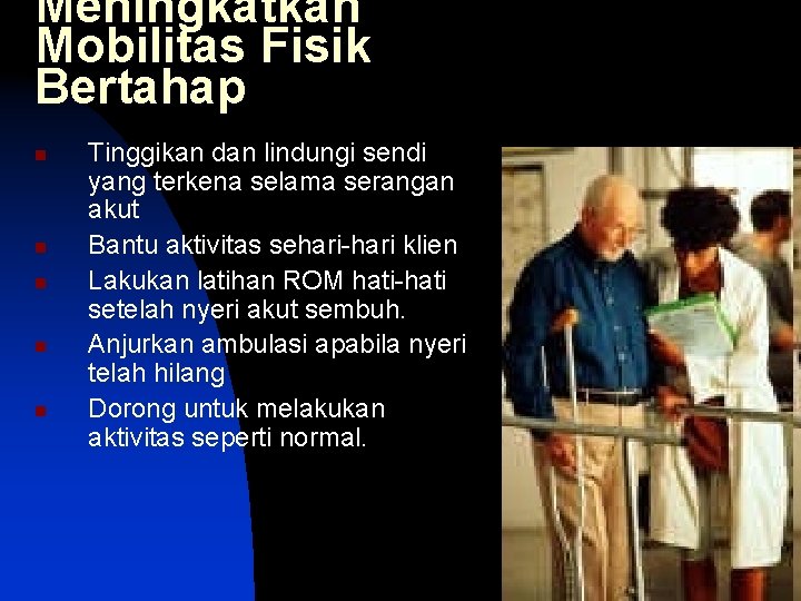 Meningkatkan Mobilitas Fisik Bertahap n n n Tinggikan dan lindungi sendi yang terkena selama