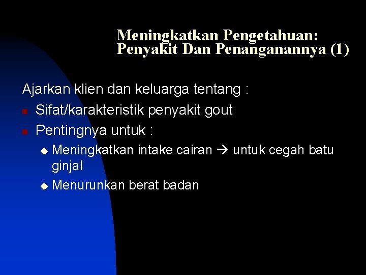 Meningkatkan Pengetahuan: Penyakit Dan Penanganannya (1) Ajarkan klien dan keluarga tentang : n Sifat/karakteristik