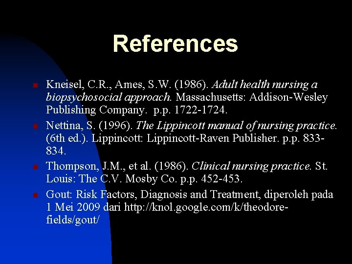 References n n Kneisel, C. R. , Ames, S. W. (1986). Adult health nursing