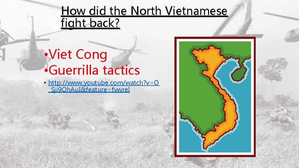 How did the North Vietnamese fight back? • Viet Cong • Guerrilla tactics •