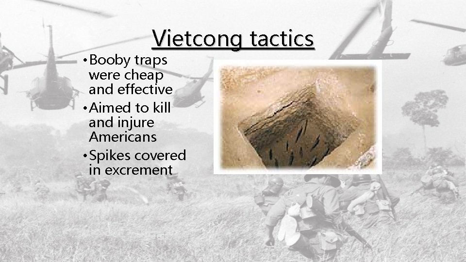 Vietcong tactics • Booby traps were cheap and effective • Aimed to kill and