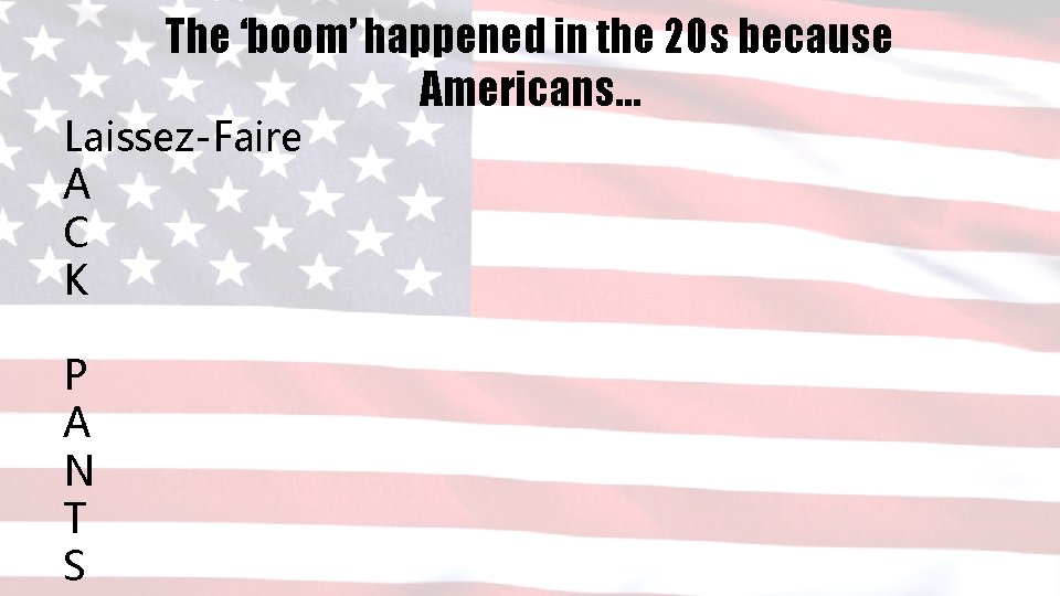 The ‘boom’ happened in the 20 s because Americans… Laissez-Faire A C K P