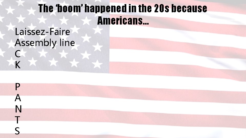 The ‘boom’ happened in the 20 s because Americans… Laissez-Faire Assembly line C K