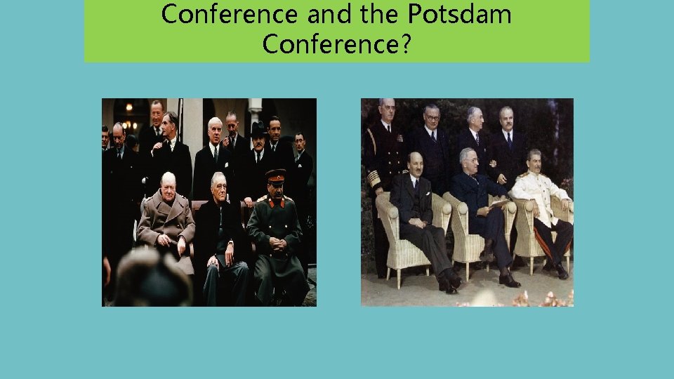 Conference and the Potsdam Conference? 