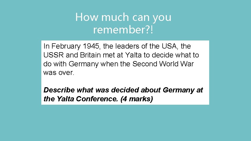 How much can you remember? ! In February 1945, the leaders of the USA,