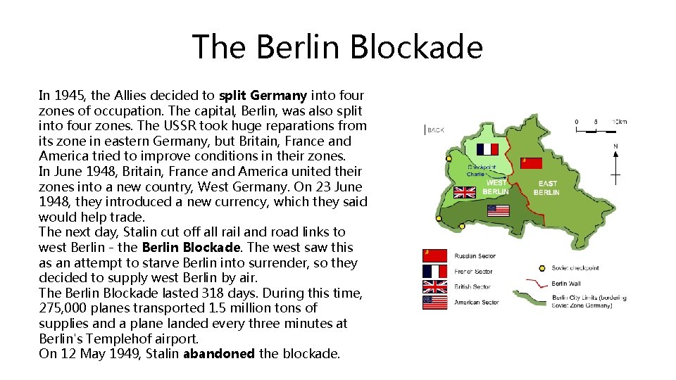 The Berlin Blockade In 1945, the Allies decided to split Germany into four zones