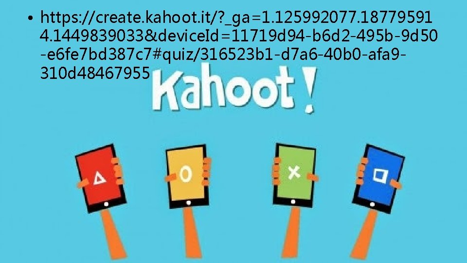  • https: //create. kahoot. it/? _ga=1. 125992077. 18779591 4. 1449839033&device. Id=11719 d 94