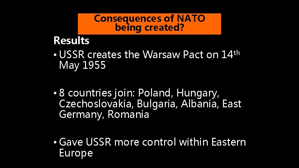 Consequences of NATO being created? Results • USSR creates the Warsaw Pact on 14
