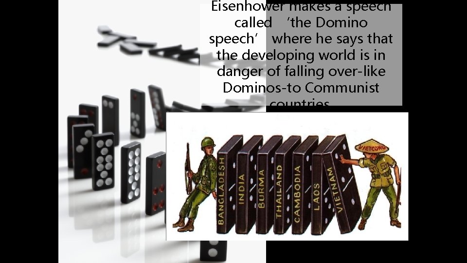 Eisenhower makes a speech called ‘the Domino speech’ where he says that the developing