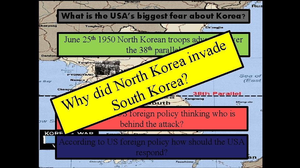 What is the USA’s biggest fear about Korea? June 25 th 1950 North Korean