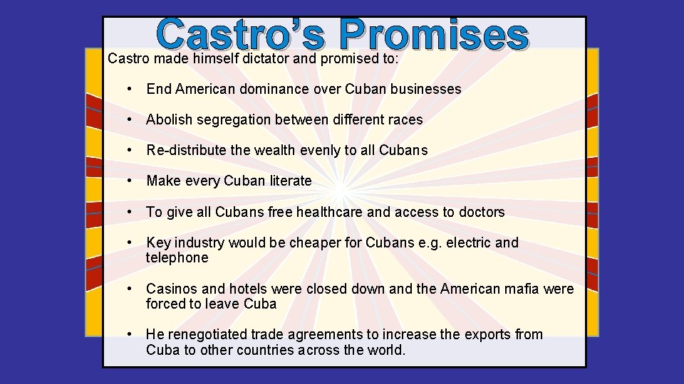Castro’s Promises Castro made himself dictator and promised to: • End American dominance over