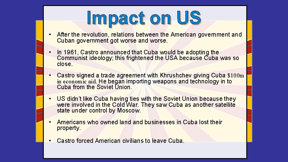 Impact on US • After the revolution, relations between the American government and Cuban