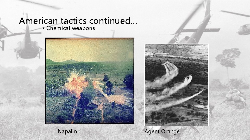 American tactics continued… • Chemical weapons Napalm Agent Orange 