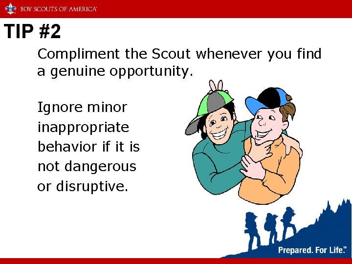 TIP #2 Compliment the Scout whenever you find a genuine opportunity. Ignore minor inappropriate