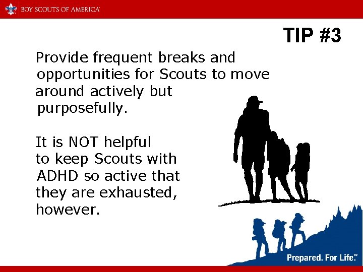 TIP #3 Provide frequent breaks and opportunities for Scouts to move around actively but