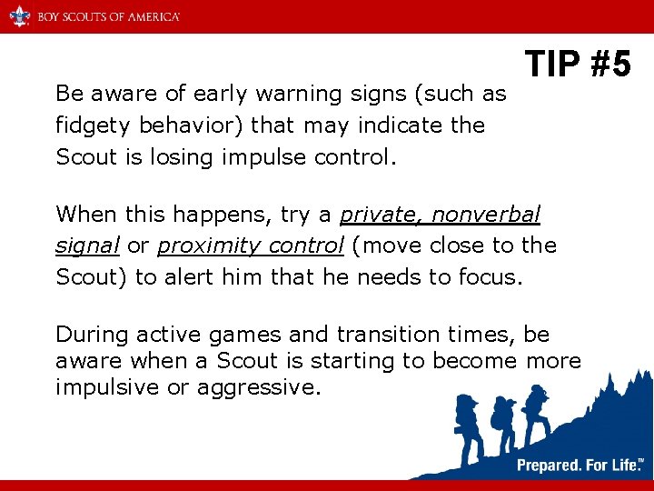 Be aware of early warning signs (such as fidgety behavior) that may indicate the