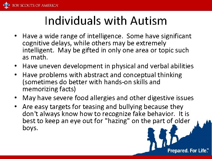 Individuals with Autism • Have a wide range of intelligence. Some have significant cognitive