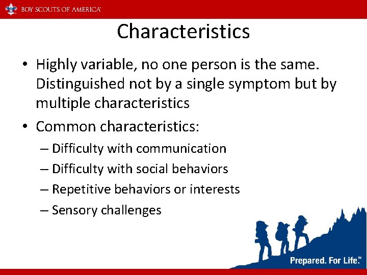 Characteristics • Highly variable, no one person is the same. Distinguished not by a