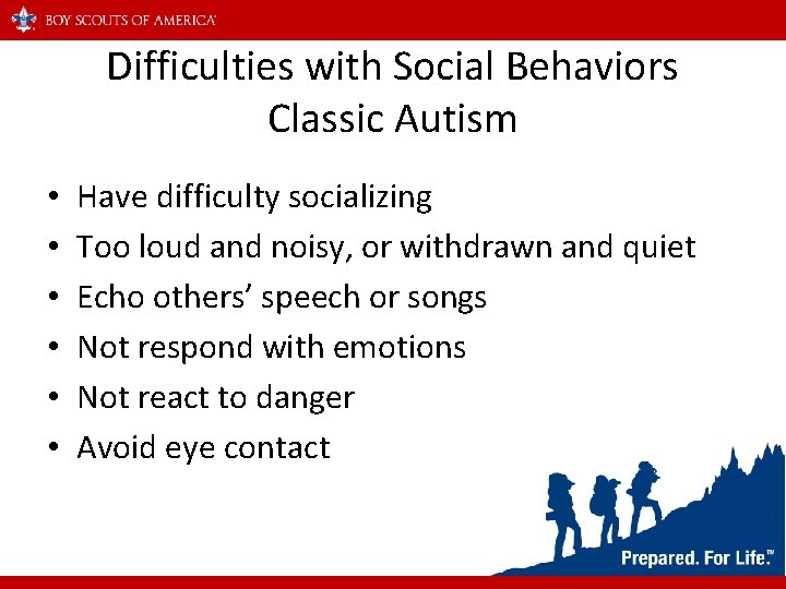 Difficulties with Social Behaviors Classic Autism • • • Have difficulty socializing Too loud