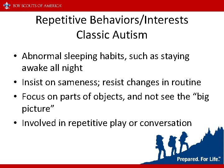 Repetitive Behaviors/Interests Classic Autism • Abnormal sleeping habits, such as staying awake all night