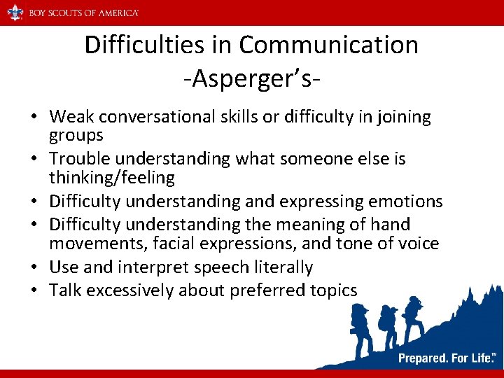 Difficulties in Communication -Asperger’s • Weak conversational skills or difficulty in joining groups •